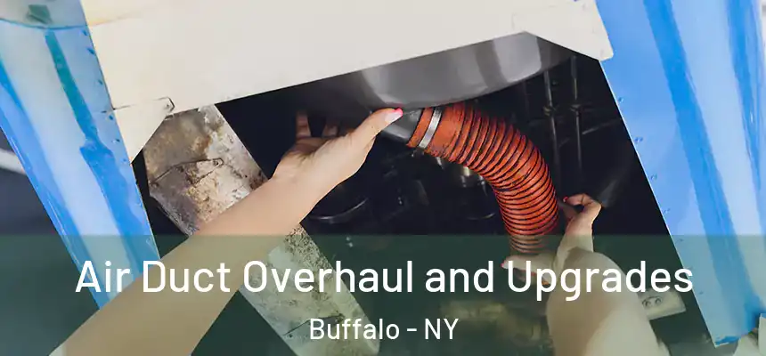 Air Duct Overhaul and Upgrades Buffalo - NY