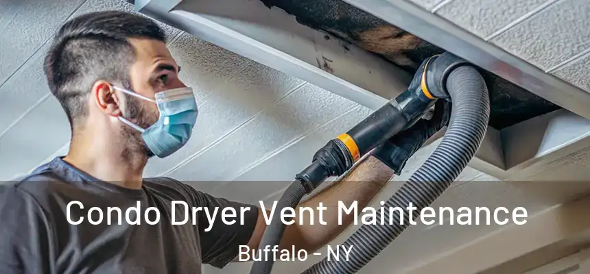 Condo Dryer Vent Maintenance Buffalo - NY