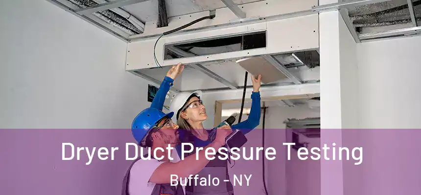 Dryer Duct Pressure Testing Buffalo - NY