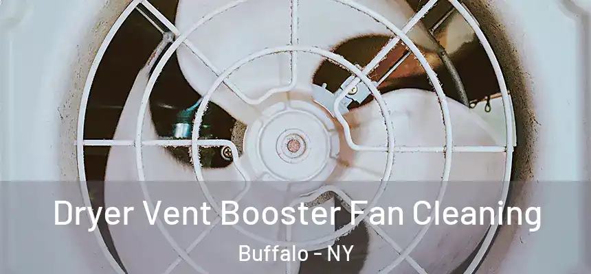 Dryer Vent Booster Fan Cleaning Buffalo - NY