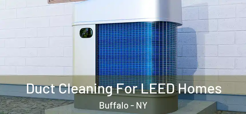 Duct Cleaning For LEED Homes Buffalo - NY