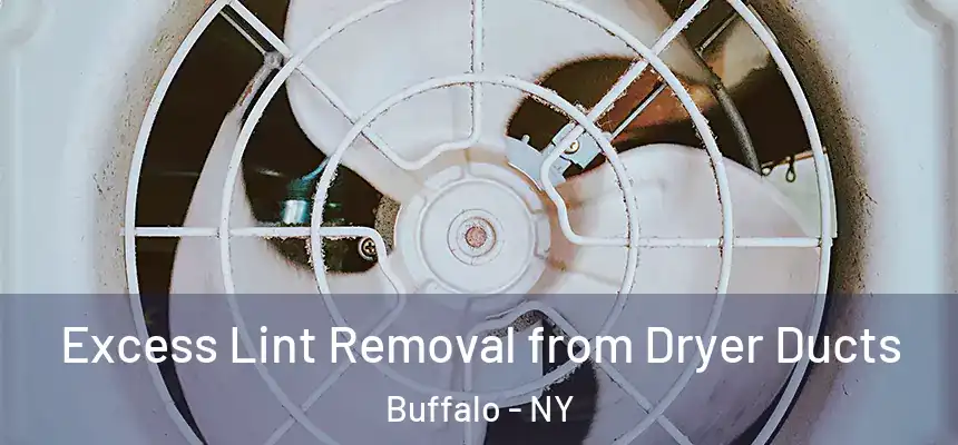 Excess Lint Removal from Dryer Ducts Buffalo - NY