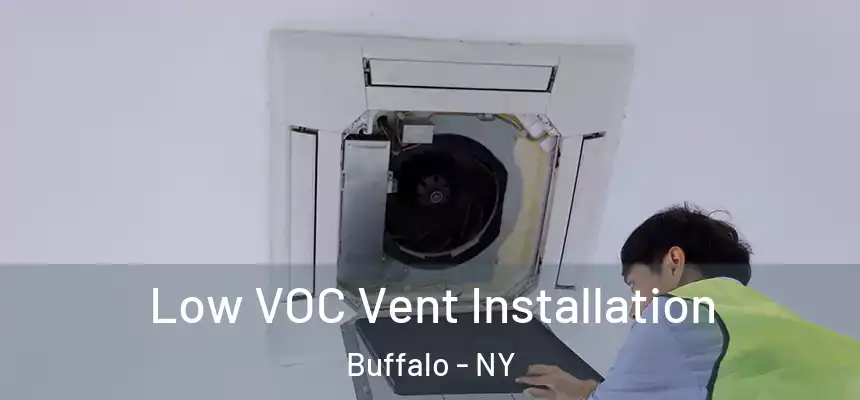 Low VOC Vent Installation Buffalo - NY