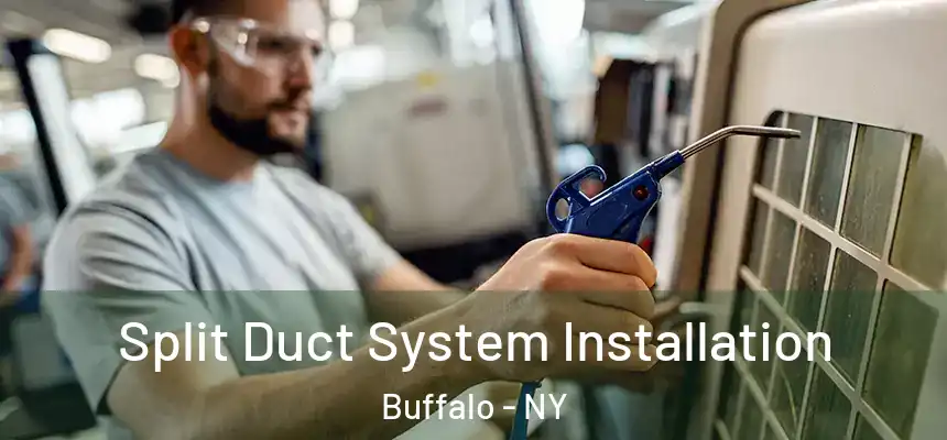  Split Duct System Installation Buffalo - NY