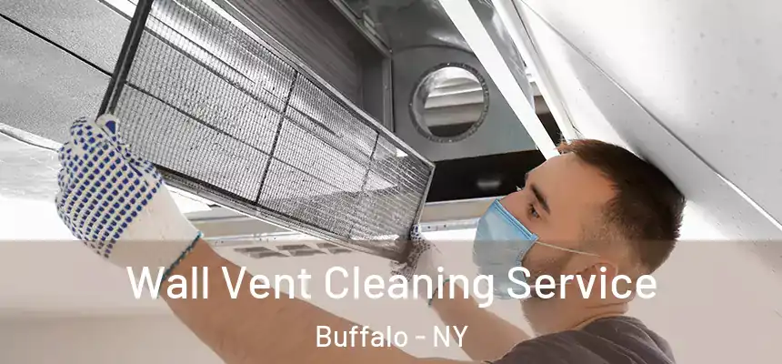 Wall Vent Cleaning Service Buffalo - NY